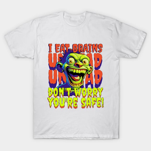 Zombies eat brains dont worry your safe T-Shirt by Create Magnus